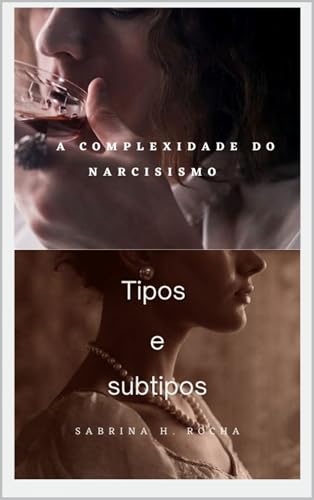 A COMPLEXIDADE DO NARCISISMO: TIPOS E SUBTIPOS