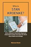 Who is Stan Kroenke?: What a Billionaire Real Estate Mogul and Global Sports Owner Can Teach the World about Wealth and Strategy (Billionaire Minds: Stories of Grit and Greatness)