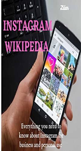 INSTAGRAM WIKIPEDIA : everything you need to know about instagram for business and personal use