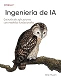 Ingeniería de IA (Spanish Edition): Creación de aplicaciones con modelos básicos