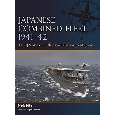 Japanese Combined Fleet 1941&ndash;42: The IJN at its zenith, Pearl Harbor to Midway