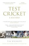 Test Cricket: A History (SUNDAY TIMES SPORTS BOOK OF THE YEAR 2025)