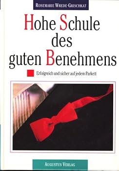 Hohe Schule des guten Benehmens. Erfolgreich und sicher auf jedem Parkett