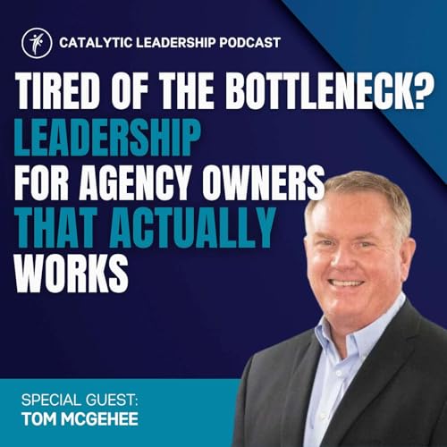 Tired of the Bottleneck? Leadership for Agency Owners That Actually Works copertina