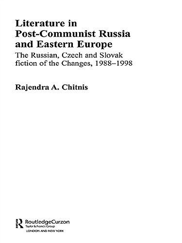 Literature in Post-Communist Russia and Eastern Europe: The Russian, Czech and Slovak Fiction of the Changes 1988-98 (BASEES/Routledge Series on Russian and East European Studies)