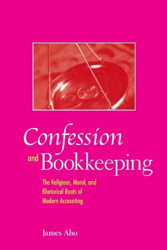 Confession and Bookkeeping: The Religious, Moral, and Rhetorical Roots of Modern Accounting