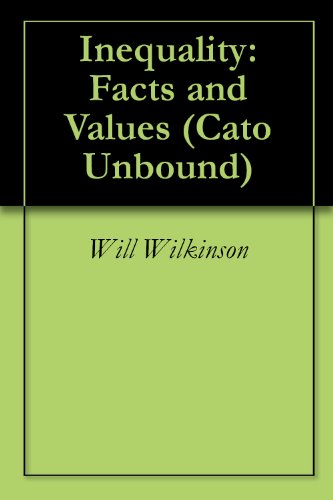 Inequality: Facts and Values (Cato Unbound Book 102009)