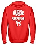 FÜR LEIDENSCHAFTLICHE HUNDEFREUNDE - Tolles Design für alle, die nicht ohne ihren Hund können! Text: Ein Tag ohne Hunde ist wie... keine Ahnung, woher soll ich das wissen?.