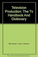 Television Production: The TV Handbook And Dictionary B000JKNL0M Book Cover