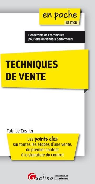 Techniques de vente: LES POINTS CLES SUR TOUTES LES ETAPES D'UNE VENTE, DU PREMIER CONTACT À LA SIGNA