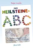 Das Heilsteine-ABC: Für einen spielerischen und lehrreichen Umgang mit Edelsteinen - Kaya Lemke 
