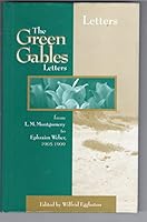 The Green Gables Letters: From L. M. Montgomery to Ephraim Weber 1905-1909 0888879342 Book Cover