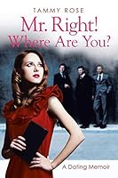 Mr. Right! Where Are You?: A Dating Memoir 1503511049 Book Cover