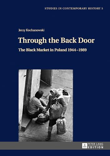 Through the Back Door: The Black Market in Poland 1944–1989 (Studies in Contemporary History)