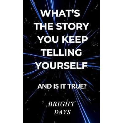 What&rsquo;s the Story You Keep Telling Yourself