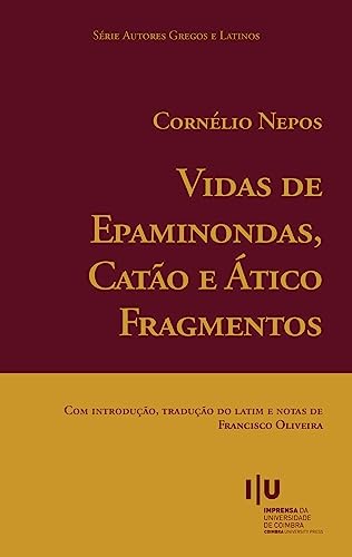 Cornélio Nepos. Vidas de Epaminondas, Catão e Ático. Fragmentos (Autores Gregos e Latinos Livro 70) (Portuguese Edition)