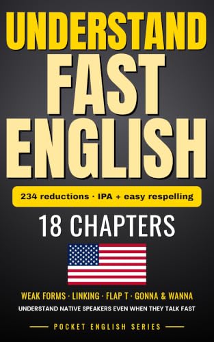 Understand Fast English: Follow Movies, Podcasts and Native Speakers Without Subtitles — 234 Listening Patterns, Rhythm and Stress with IPA and Answer Key (The Real English Fluency System Book 2)