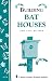 Building Bat Houses: Storey's Country Wisdom Bulletin A-178 (Storey Country Wisdom Bulletin)