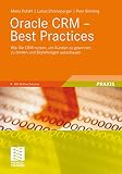 Oracle CRM - Best Practices: Wie Sie CRM nutzen, um Kunden zu gewinnen, zu binden und Beziehungen auszubauen