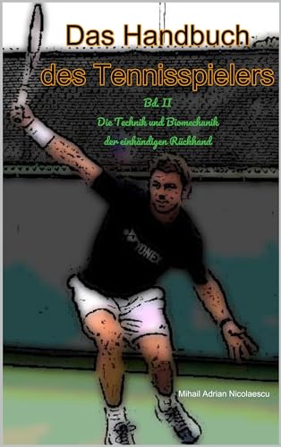 Das Handbuch des Tennisspielers: Bd. II Die Technik und Biomechanik der einhändigen Rückhand (German
