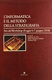  L\'informatica e il metodo della stratigrafia. Atti del Workshop (Foggia, 6-7 giugno 2008)