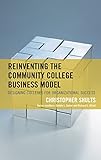Reinventing the Community College Business Model: Designing Colleges for Organizational Success (The Futures Series on Community Colleges)
