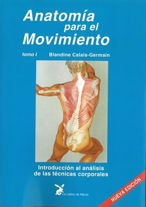 Anatomía para el movimiento: Introducción al análisis de las técnicas corporrales. Tomo I
