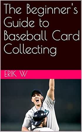 Amazon.com: The Beginner's Guide to Baseball Card Collecting eBook : W