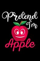Pretend I'm Apple Journal Notebook : 120 Pages 6 X9 Inch 165152825X Book Cover