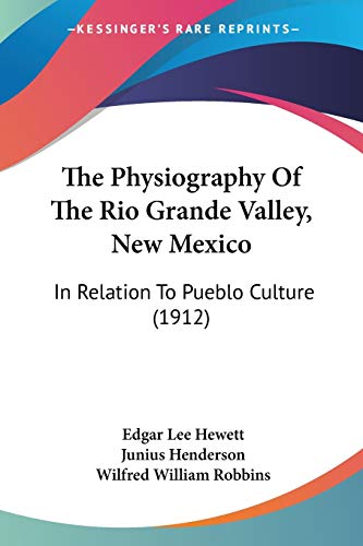 The Physiography Of The Rio Grande Valley, New Mexico: In Relation To Pueblo Culture (1912)