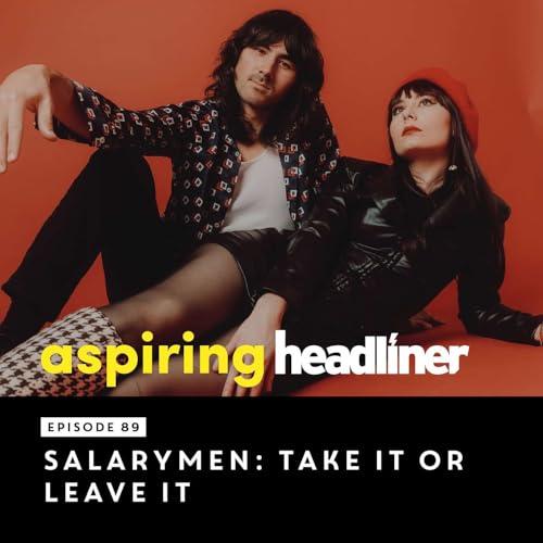 Aspiring Headliner E89: Salarymen: Take It Or Leave It