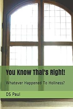 Paperback You Know That's Right!: Whatever Happened To Holiness? Book