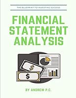 Financial Statement Analysis: The Blueprint For Investing Success 1520985002 Book Cover
