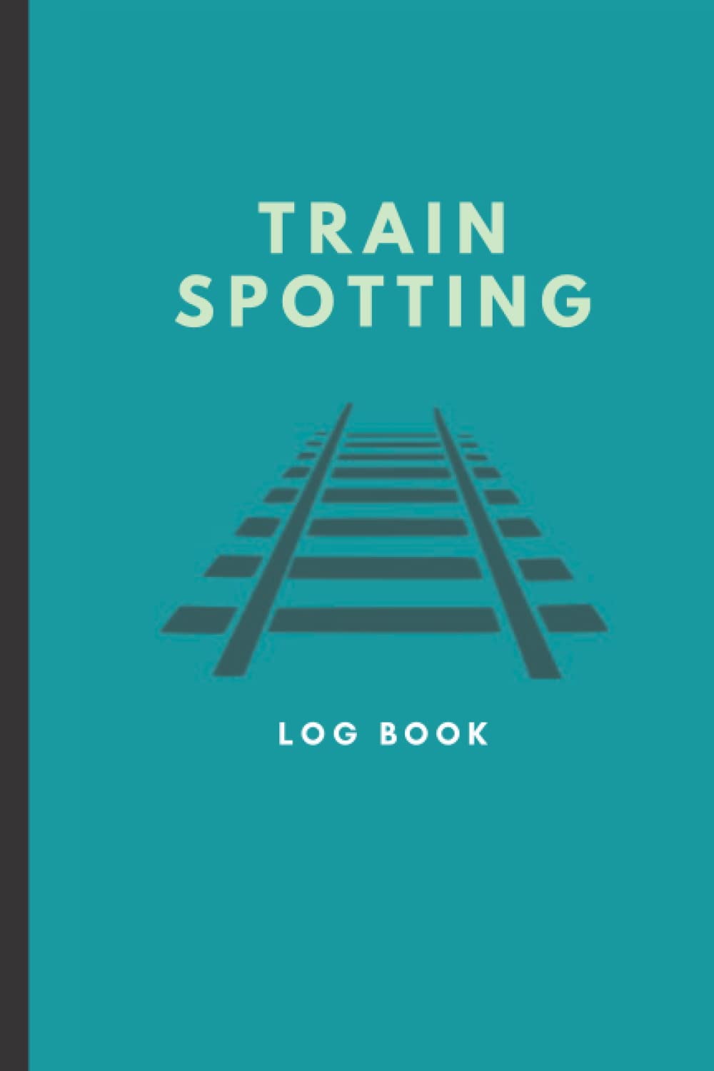 Train Spotting Log Book: Great little trainspotters book. Perfect for trainspotter gifts for all ages. A logbook for all train enthusiasts and train spotters.