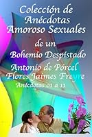 Colección de Anécdotas Amoroso Sexuales de un Bohemio Despistado: Auto-Biografía de un Bohemio Despistado Colección 01 Anécdotas: 01 a 11 Volumen 01 Compendio 01 Tomo 1 (Spanish Edition) B0CZ9QB72Y Book Cover