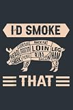 Meat Grill Master Chef Kitchen Cook Butcher I'd Smoke That: Notebooks - Premium matte cover design, 120 Pages, Size 6.0 x 9.0 inches