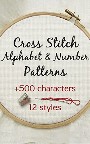 Cross Stitch Alphabet & Number Patterns: Simple Cross Stitch Patterns Book of Alphabet Letters and Numbers