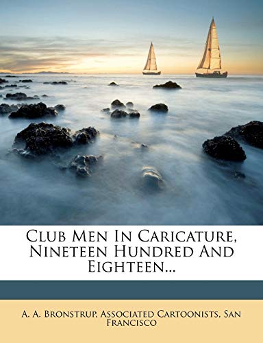Club Men in Caricature, Nineteen Hundred and Eighteen...