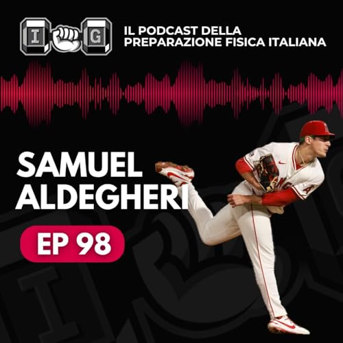 Ep 98 - Dall'Italia alla MLB: il viaggio da brividi di Samuel Aldegheri