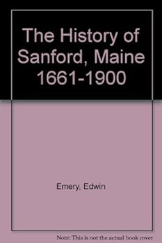The History of Sanford, Maine 1661-1900