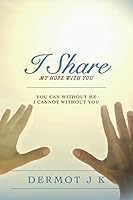 I Share my Hope with You: You Can without Me I Cannot without You 1502508567 Book Cover