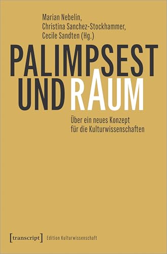 Palimpsest und Raum: Über ein neues Konzept für die Kulturwissenschaften (Edition Kulturwissenschaft)
