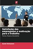  Satisfação dos empregados e motivação para o trabalho: Teorias, Pesquisa, Descobertas