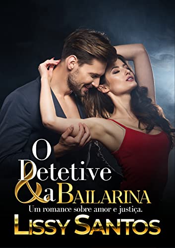 O detetive &a bailarina: Um romance sobre amor e justiça