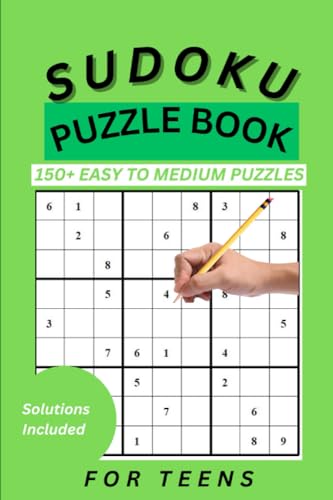 SUDOKU BOOK FOR TEENS: 150 EASY TO MEDIUM PUZZLES FOR TEENS