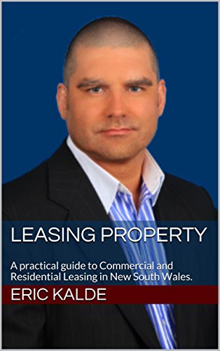 Leasing Property: A practical guide to Commercial and Residential Leasing in New South Wales.