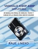  VAHOIALD 1080P 44MP SIMPLIFICADO: Un manual no oficial de consejos, trucos y cuidado de la cámara para nuevos usuarios (Dominando Tu Cámara nº 4)