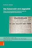  Das Kaiserreich wird abgewählt: Wahlen in den schwarzburgischen Fürstentümern 1867–1918 und Deutschlands beginnende Demokratisierung ... Kommission für Thüringen, Kleine Reihe)