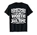 Funny Sarcastic Graphic for Men It's Not Worth The Jail Time T-Shirt
