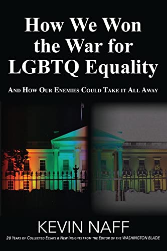 How We Won the War for LGBTQ Equality: And How Our Enemies Could Take It All Away